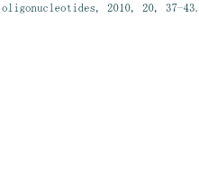 oligonucleotides, 2010, 20, 37-43.                  